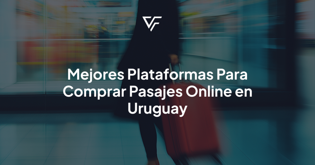 Mejores Plataformas Para Comprar Pasajes Online en Uruguay
