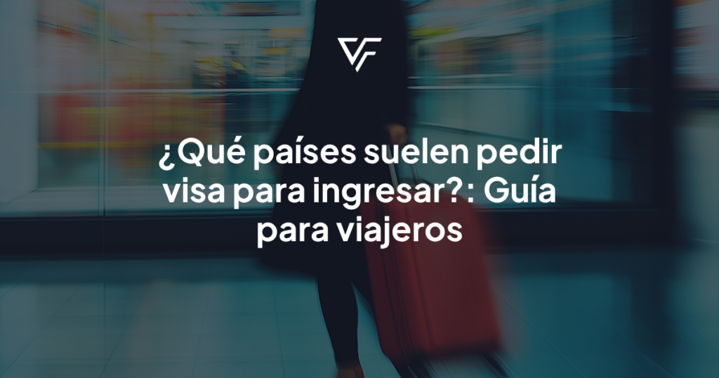 Qué países suelen pedir visa para ingresar